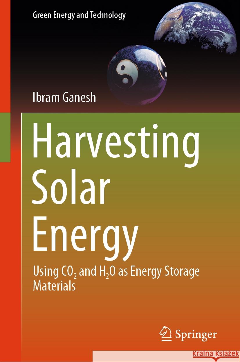 Harvesting Solar Energy: Using CO₂ and H₂O as Energy Storage Materials Ibram Ganesh 9789819623204 Springer Nature Switzerland AG - książka