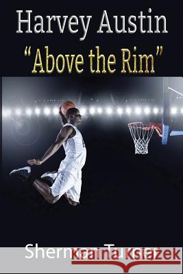 Harvey Austin: Above The Rim Turner, Sherman 9781726737906 Independently Published - książka