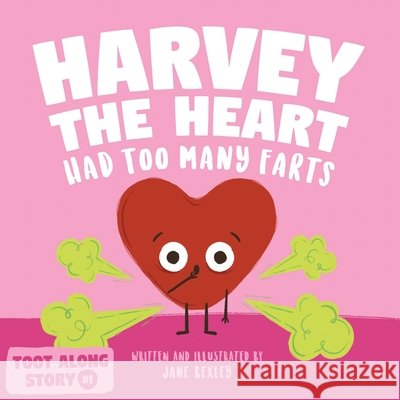 Harvey The Heart Had Too Many Farts: A Rhyming Read Aloud Story Book For Kids And Adults About Farting and Friendship, A Valentine's Day Gift For Boys and Girls Jane Bexley 9798571030588 Independently Published - książka