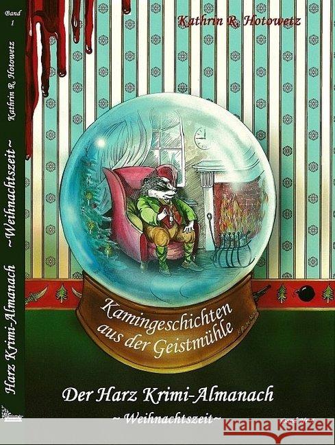 Harz Krimi-Almanach, Kamingeschichten aus der Geistmühle, Weihnachtszeit Hotowetz, Kathrin R. 9783943455120 Geistmühle Verlag - książka