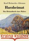 Harzheimat: Das Heimatbuch eines Malers Karl Reinecke-Altenau 9783743740549 Hofenberg