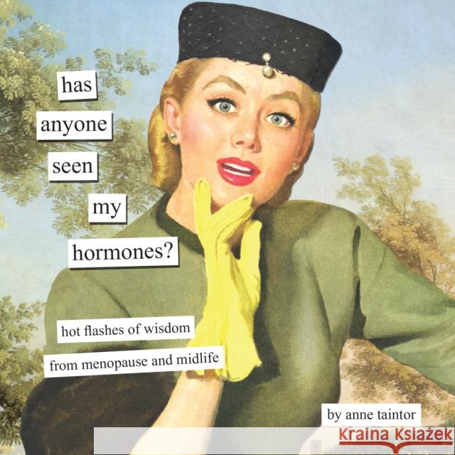 Has Anyone Seen My Hormones?: And Other Hot Flashes of Wisdom from Menopause and Midlife Anne Taintor 9781797241098 Chronicle Books - książka