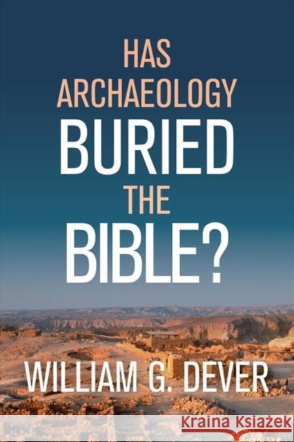 HAS ARCHAEOLOGY BURIED THE BIBLE G DEVER  WILLIAM 9780802877635 William B. Eerdmans Publishing Company - książka