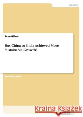 Has China or India Achieved More Sustainable Growth? Sven Bahre 9783656409137 Grin Verlag - książka