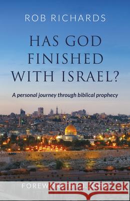 Has God Finished with Israel?: A Personal Journey Through Biblical Prophecy Rob Richards John 9781915046819 Malcolm Down Publishing - książka