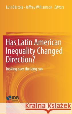 Has Latin American Inequality Changed Direction?: Looking Over the Long Run Bértola, Luis 9783319446202 Springer - książka