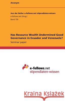Has Resource Wealth Undermined Good Governance in Ecuador and Venezuela? Alexander Stimpfle 9783640974733 Grin Verlag - książka