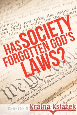 Has Society Forgotten God's Laws? Ph D Charles Vandegriffe, Sr 9781624196607 Xulon Press - książka