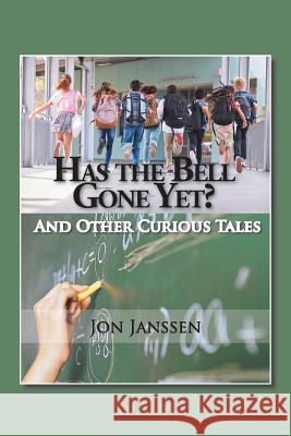 Has the Bell Gone Yet?: And Other Curious Tales Jon Janssen 9781524521455 Xlibris - książka