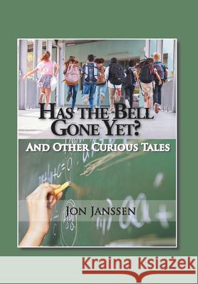 Has the Bell Gone Yet?: And Other Curious Tales Jon Janssen 9781524521462 Xlibris - książka