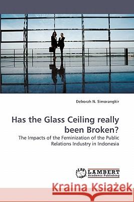 Has the Glass Ceiling really been Broken? Simorangkir, Deborah N. 9783838316857 LAP Lambert Academic Publishing AG & Co KG - książka