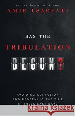 Has the Tribulation Begun?: Avoiding Confusion and Redeeming the Time in These Last Days Amir Tsarfati 9780736987264 Harvest Prophecy - książka