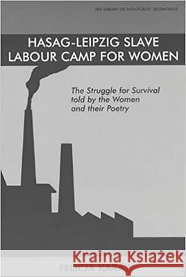 Hasag-Leipzig Slave Labour Camp for Women: The Struggle for Survival Told by the Women and Their Poetry Karay, Felicja 9780853034476 Vallentine-Mitchell - książka