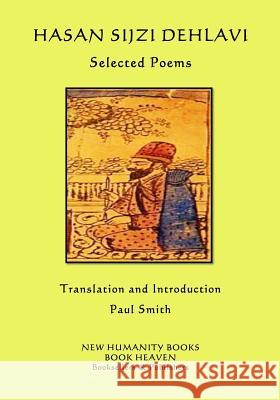 Hasan Sijzi Dehlavi: Selected Poems Hasan Sijzi Dehlavi, Paul Smith (Keele University) 9781986421935 Createspace Independent Publishing Platform - książka