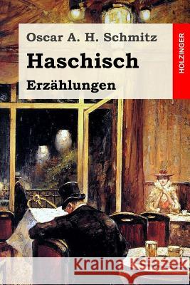 Haschisch: Erzählungen Schmitz, Oscar a. H. 9781542614382 Createspace Independent Publishing Platform - książka