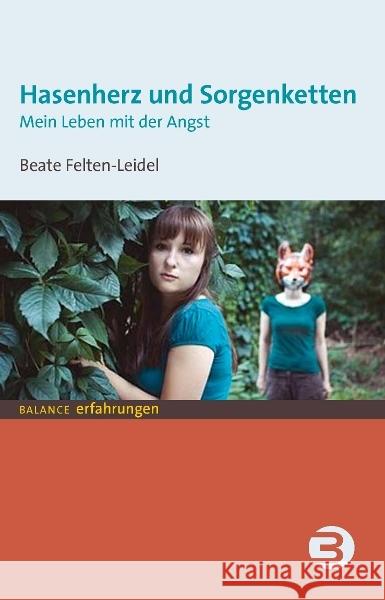 Hasenherz und Sorgenketten : Mein Leben mit der Angst Felten-Leidel, Beate 9783867390743 Balance buch + medien - książka