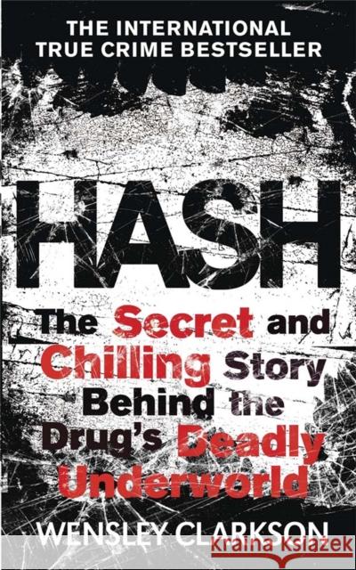 Hash: The Chilling Inside Story of the Secret Underworld Behind the World's Most Lucrative Drug Wensley Clarkson 9781782061991 Quercus Publishing - książka