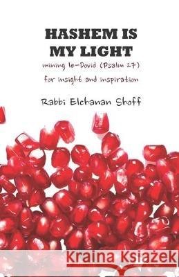 Hashem Is My Light: Mining le-Dovid (Psalm 27) for Insight and Inspiration Elchanan Shoff 9781947857094 Kodesh Press - książka