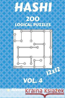 Hashi Logical Puzzles 12x12 - 200 vol. 4 Rodriguez, Alexander 9781986874021 Createspace Independent Publishing Platform - książka