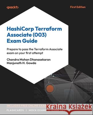 HashiCorp Terraform Associate (003) Exam Guide: Prepare to pass the Terraform Associate exam on your first attempt Chandra Mohan Dhanasekaran Manjunath H. Gowda 9781804618844 Packt Publishing - książka