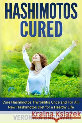 Hashimotos: Cure Hashimotos Thyroiditis Once and For All! New Hashimotos Diet for Baruwal, Veronica 9781515228684 Createspace - książka