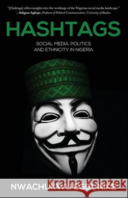 Hashtag: Social Media, Politics and Ethnicity in Nigeria Nwachukwu Egbunike 9789785572360 Prima Imprint - książka