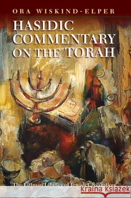 Hasidic Commentary on the Torah Ora Wiskind-Elper 9781906764128 Littman Library of Jewish Civilization in Ass - książka