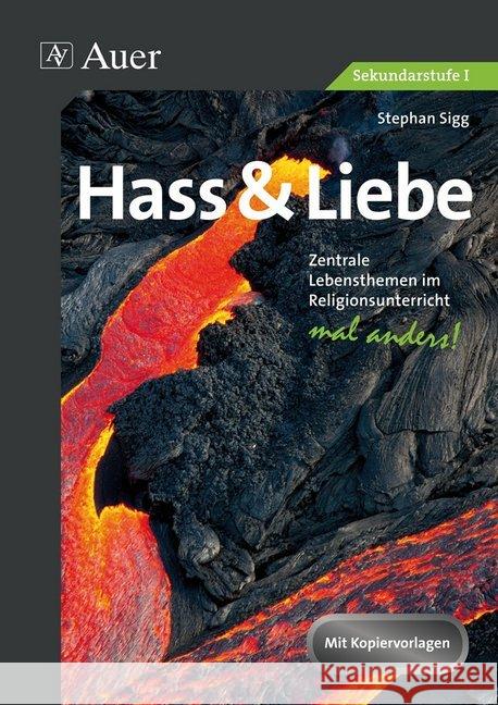 Hass & Liebe - Sekundarstufe I : Zentrale Lebensthemen im Religionsunterricht - mal anders!. Mit Kopiervorlagen Sigg, Stephan 9783403071747 Auer Verlag in der AAP Lehrerfachverlage GmbH - książka