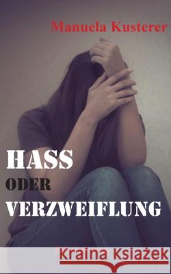 Hass oder Verzweiflung: Vierter Fall Kusterer, Manuela 9783752877878 Books on Demand - książka