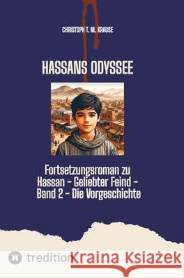 Hassans Odyssee: Fortsetzungsroman zu Hassan - Geliebter Feind - Band 2 - Die Vorgeschichte Christoph T. M. Krause 9783384239860 Tredition Gmbh - książka