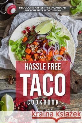 Hassle Free Taco Cookbook: Delicious Hassle-Free Taco Recipes for Your Next Taco Tuesday Thomas Kelly 9781095348994 Independently Published - książka