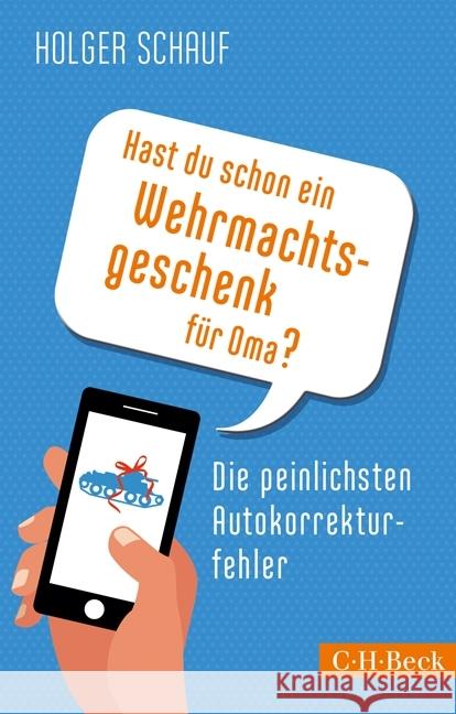 Hast du schon ein Wehrmachtsgeschenk für Oma? : Die peinlichsten Autokorrekturfehler Schauf, Holger 9783406677519 Beck - książka