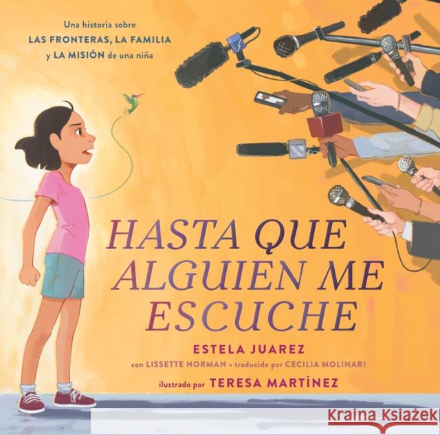 Hasta Que Alguien Me Escuche / Until Someone Listens (Spanish Ed.): Una Historia Sobre Las Fronteras, La Familia Y La Misión de Una Niña Juarez, Estela 9781250859792 Roaring Brook Press - książka