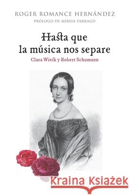 Hasta que la música nos separe: Clara Wieck y Robert Schumann Tarragó Celada, Mireia 9788412418781 Al 323-221 - książka