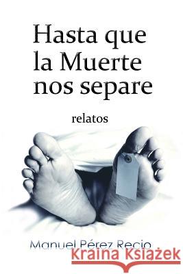 Hasta que la muerte nos separe Recio, Manuel Pérez 9781496157683 Createspace - książka