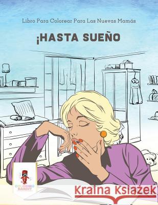 ¡Hasta Sueño: Libro Para Colorear Para Las Nuevas Mamás Coloring Bandit 9780228216612 Coloring Bandit - książka
