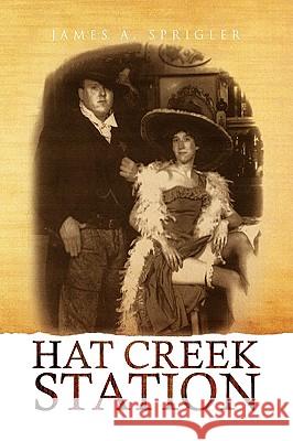 Hat Creek Station James A. Sprigler 9781441503701 Xlibris Corporation - książka