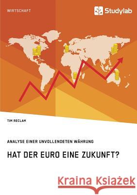 Hat der Euro eine Zukunft? Analyse einer unvollendeten Währung Tim Reclam   9783960954576 Studylab - książka