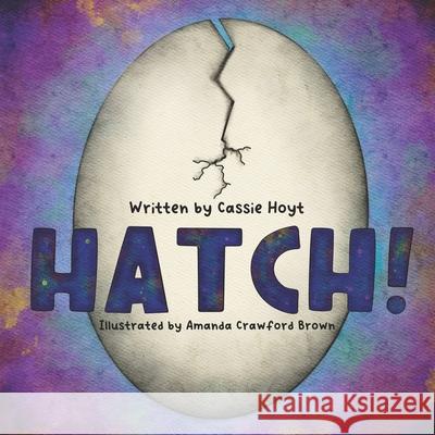 Hatch! Amanda Crawfor Cassie Hoyt 9781735401102 Cassie Hoyt - książka