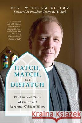 Hatch, Match, and Dispatch: The Life and Times of The Almost Reverend William Billow Billow, William 9781493053070 Lyons Press - książka