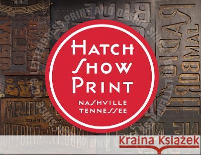 Hatch Show Print – American Letterpress Since 1879 Jim Sherraden, Celene Aubry, Jay Orr 9780915608348  - książka