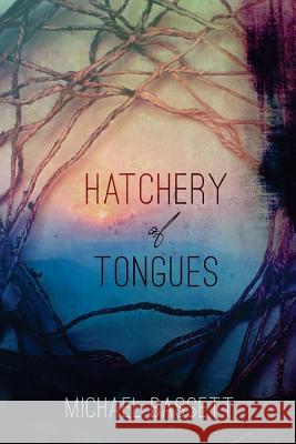 Hatchery of Tongues Michael Bassett 9780942544961 Negative Capability Press - książka