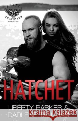 Hatchet: Rebel Guardians MC Darlene Tallman, Dark Water Covers, Liberty Parker 9781986498418 Createspace Independent Publishing Platform - książka