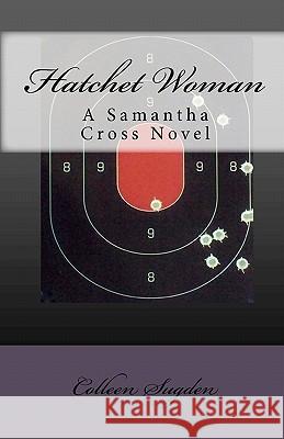Hatchet Woman: A Samantha Cross Novel Colleen Sugden Tracy Peterson 9781453871843 Createspace - książka
