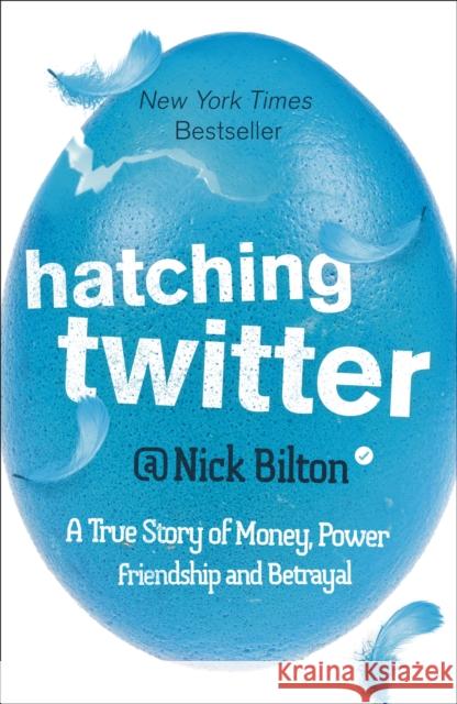 Hatching Twitter: A True Story of Money, Power, Friendship and Betrayal Nick Bilton 9781444761979 Hodder & Stoughton - książka