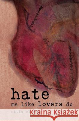 Hate Me Like Lovers Do Ottis Blades 9781540348111 Createspace Independent Publishing Platform - książka