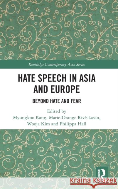 Hate Speech in Asia and Europe: Beyond Hate and Fear Myungkoo Kang Marie-Orange Rive-Lasan Wooja Kim 9780367209001 Routledge - książka