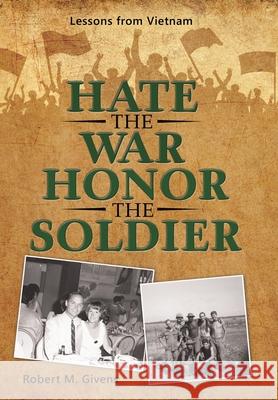 Hate the War Honor the Soldier: Lessons from Vietnam Robert M. Givens 9781480895201 Archway Publishing - książka