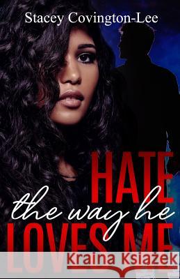 Hate The Way He Loves Me Stacey Covington-Lee 9781733881135 Scl Novel Publications - książka