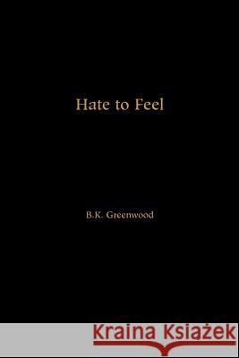 Hate to Feel B. K. Greenwood 9780595228416 Writers Club Press - książka